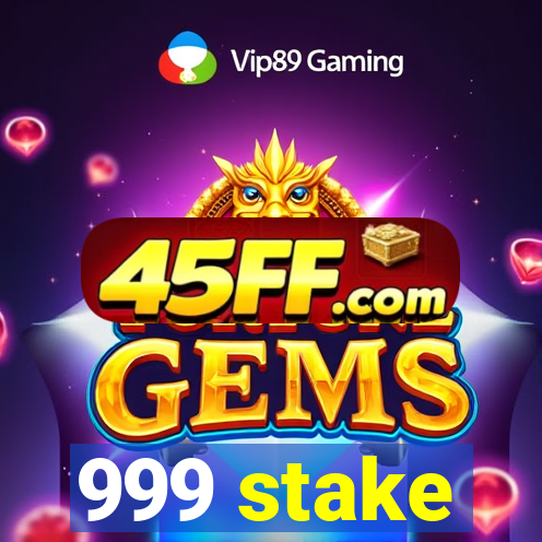 999 stake
